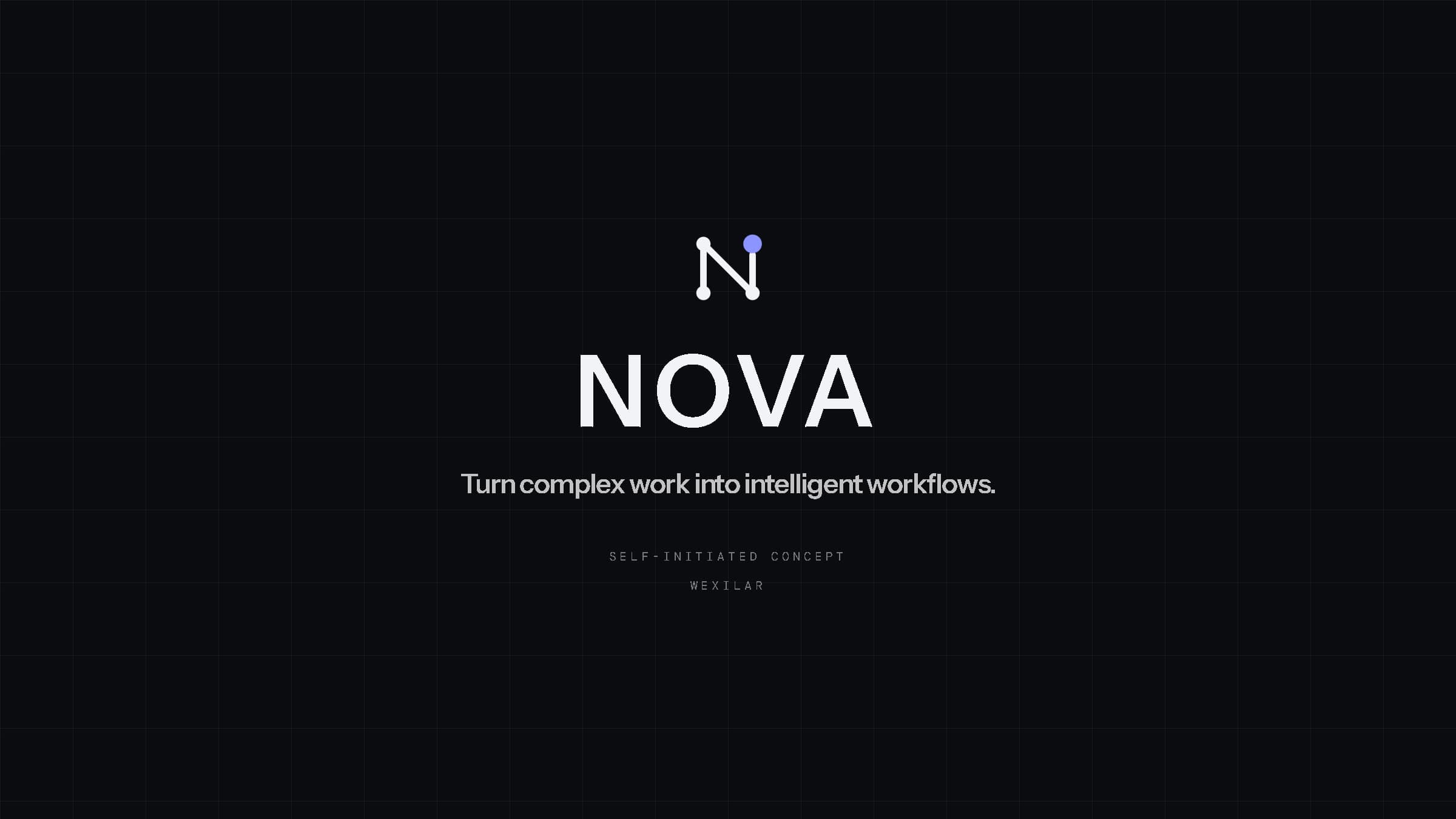 NOVA — Turn complex work into intelligent workflows. — Self-initiated concept — WEXILAR.