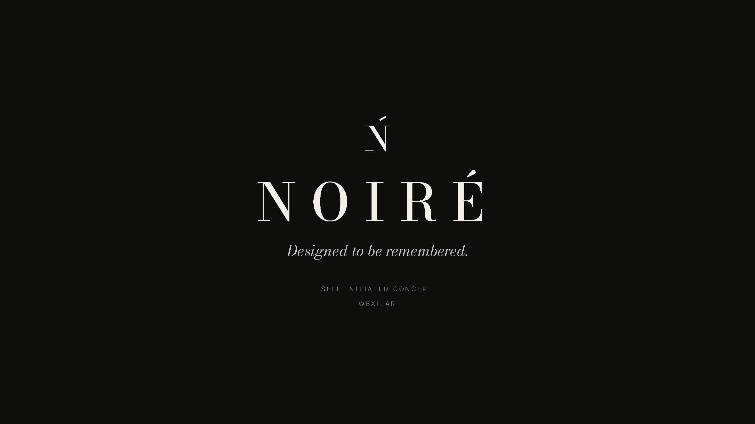 NOIRÉ — Designed to be remembered. — Self-initiated concept — WEXILAR.